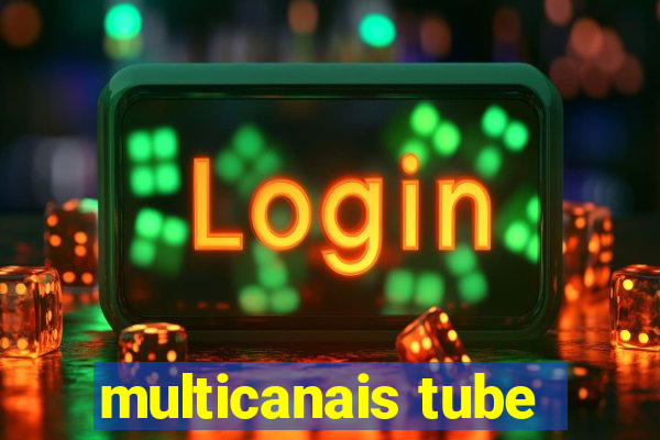 multicanais tube